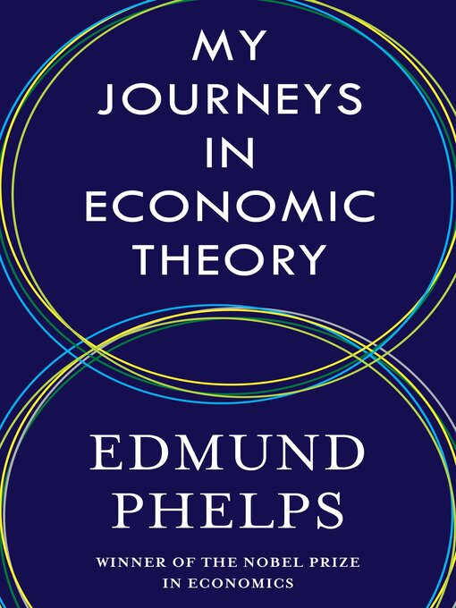 Title details for My Journeys in Economic Theory by Edmund Phelps - Available